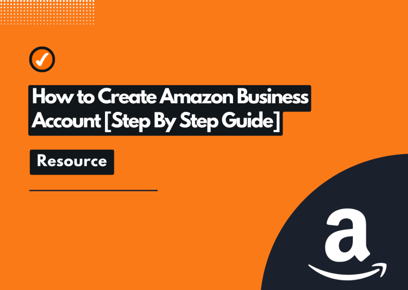 How to Set Up an Amazon Business Account [Step-by-Step Guide]
