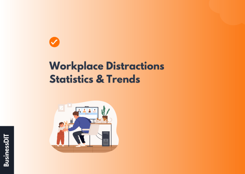 Workplace Distractions Statistics & Trends [2023 Update]