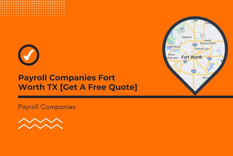 Top Payroll Services Fort Worth TX Companies[Get A Free Quote]