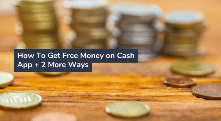 How To Get Free Money on Cash App + 2 More Ways